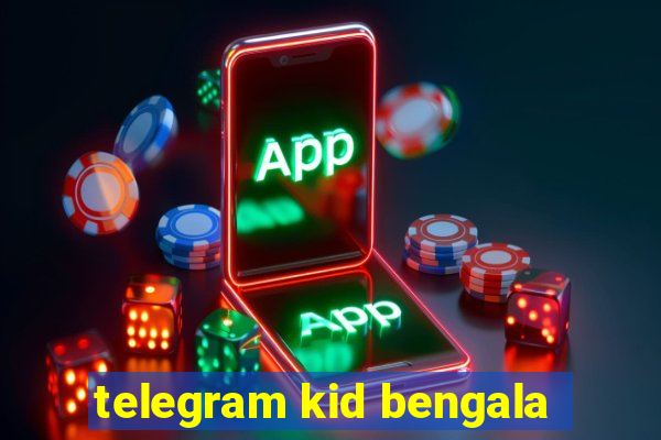 telegram kid bengala